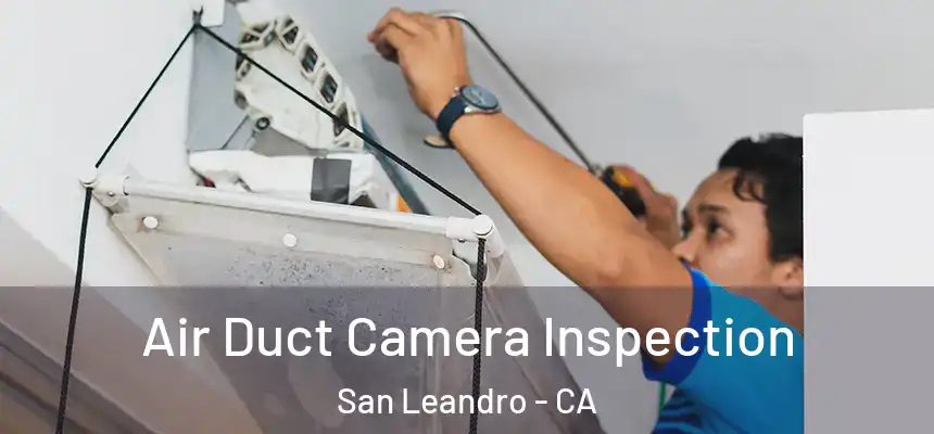 Air Duct Camera Inspection San Leandro - CA