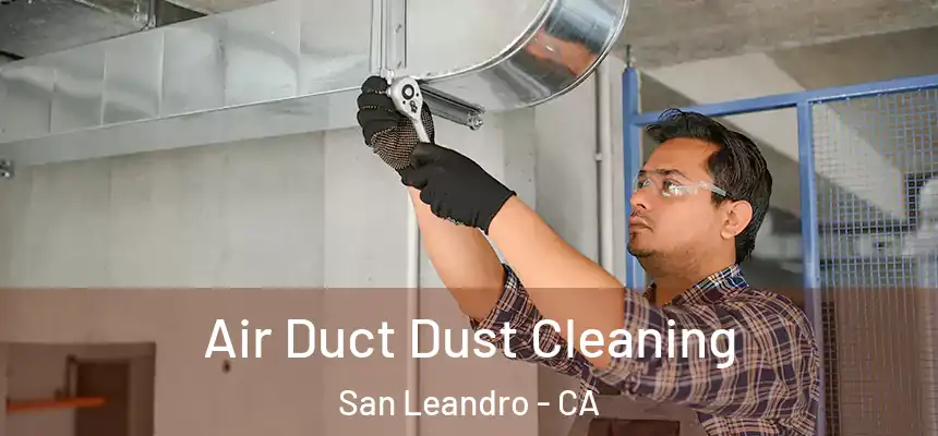Air Duct Dust Cleaning San Leandro - CA