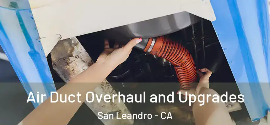  Air Duct Overhaul and Upgrades San Leandro - CA