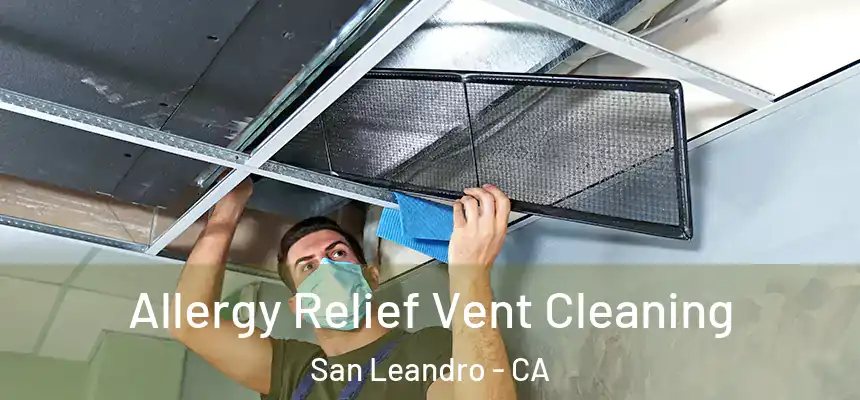 Allergy Relief Vent Cleaning San Leandro - CA