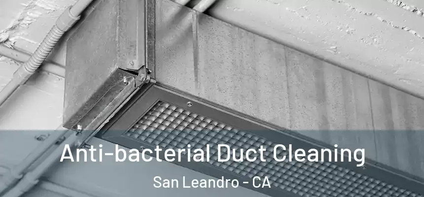 Anti-bacterial Duct Cleaning San Leandro - CA
