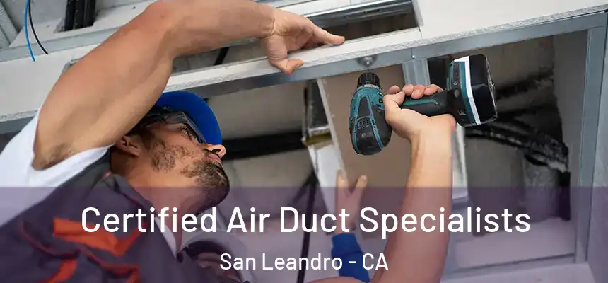 Certified Air Duct Specialists San Leandro - CA