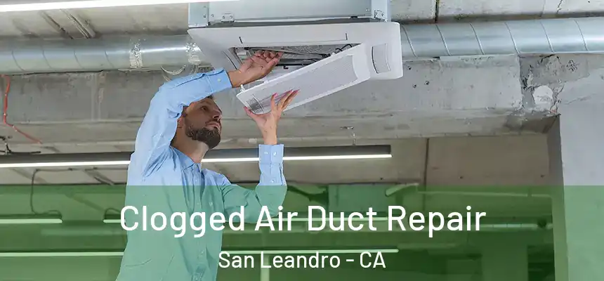 Clogged Air Duct Repair San Leandro - CA
