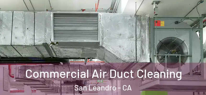 Commercial Air Duct Cleaning San Leandro - CA