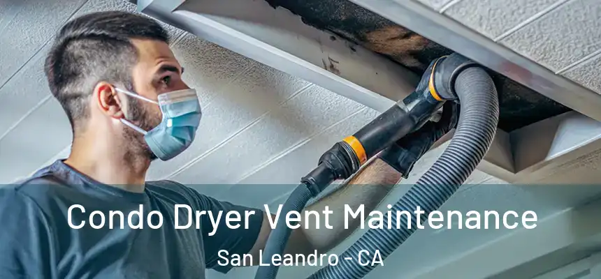  Condo Dryer Vent Maintenance San Leandro - CA