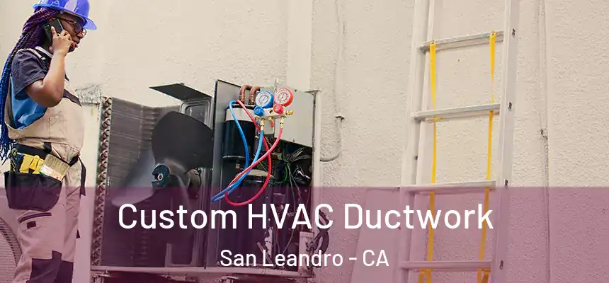  Custom HVAC Ductwork San Leandro - CA