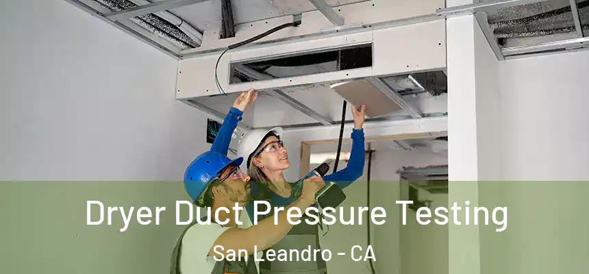 Dryer Duct Pressure Testing San Leandro - CA