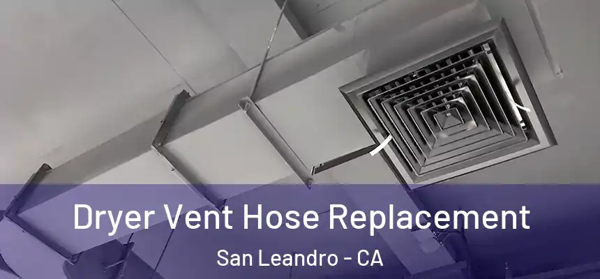 Dryer Vent Hose Replacement San Leandro - CA