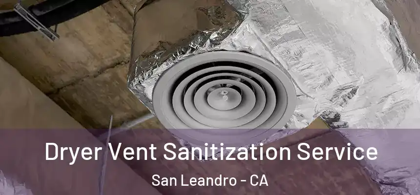Dryer Vent Sanitization Service San Leandro - CA