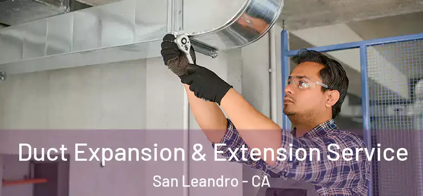 Duct Expansion & Extension Service San Leandro - CA