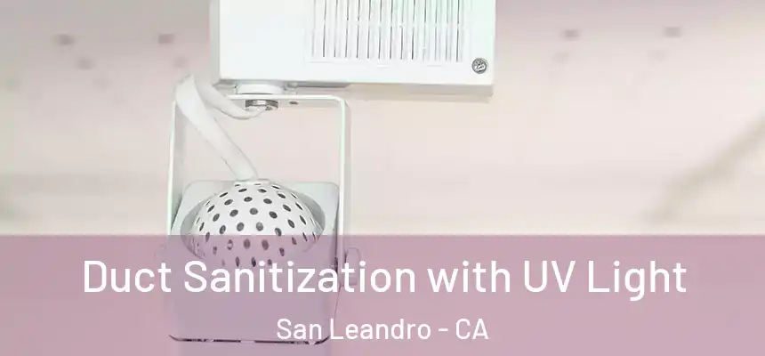 Duct Sanitization with UV Light San Leandro - CA
