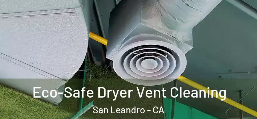 Eco-Safe Dryer Vent Cleaning San Leandro - CA