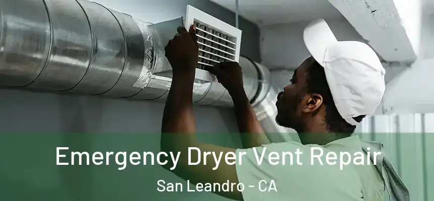 Emergency Dryer Vent Repair San Leandro - CA