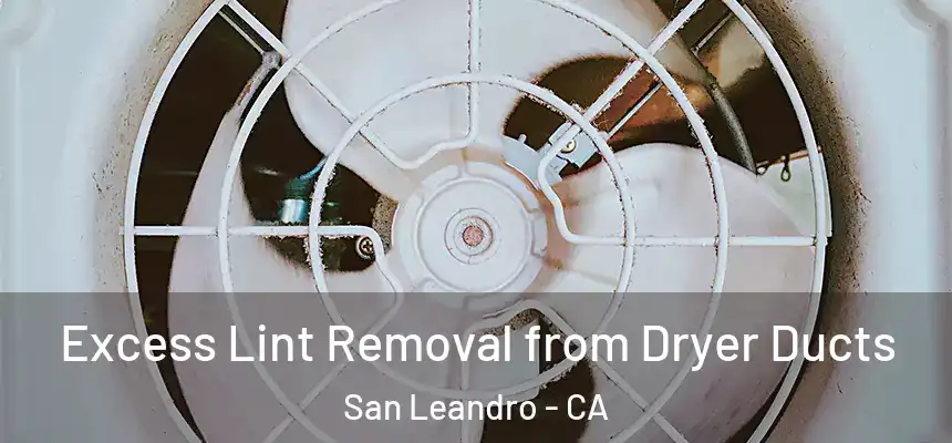 Excess Lint Removal from Dryer Ducts San Leandro - CA