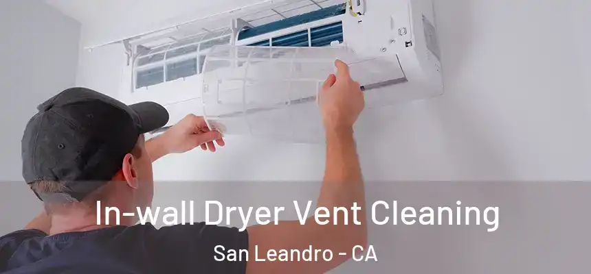  In-wall Dryer Vent Cleaning San Leandro - CA