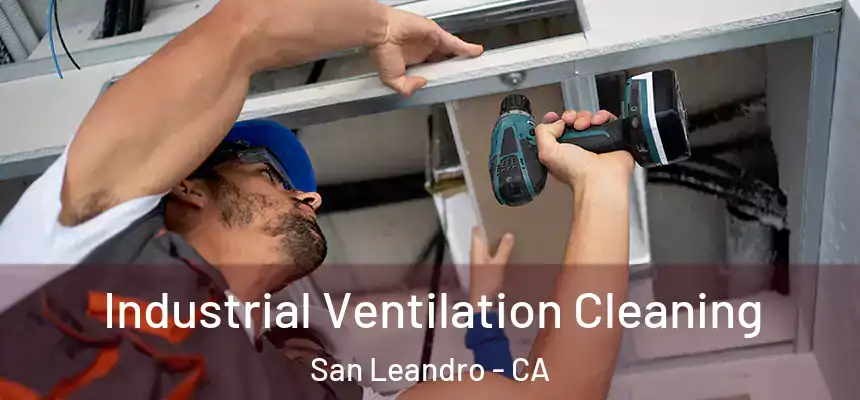 Industrial Ventilation Cleaning San Leandro - CA
