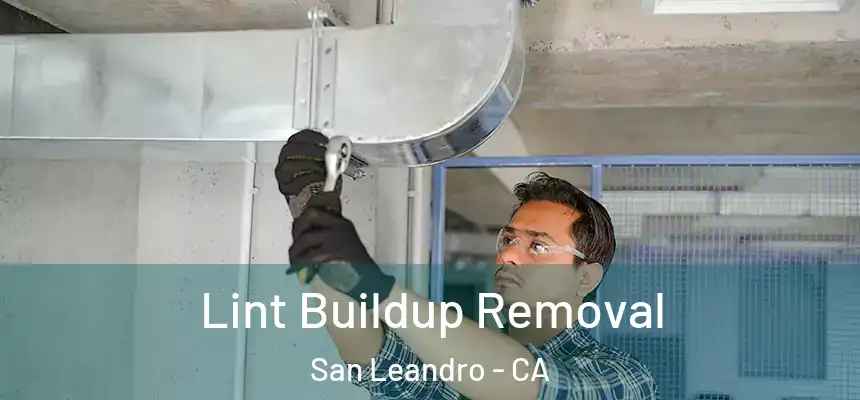 Lint Buildup Removal San Leandro - CA