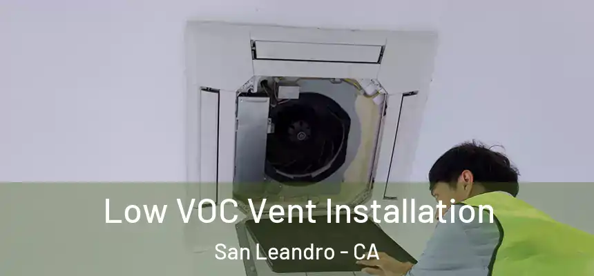 Low VOC Vent Installation San Leandro - CA