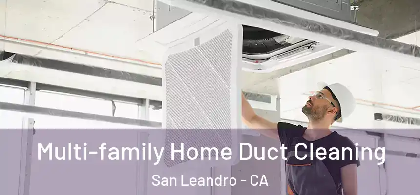 Multi-family Home Duct Cleaning San Leandro - CA