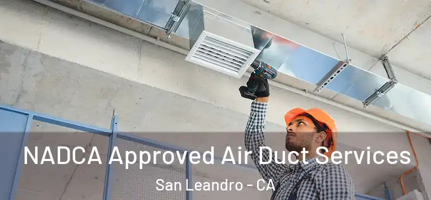 NADCA Approved Air Duct Services San Leandro - CA