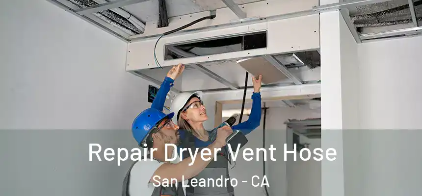 Repair Dryer Vent Hose San Leandro - CA