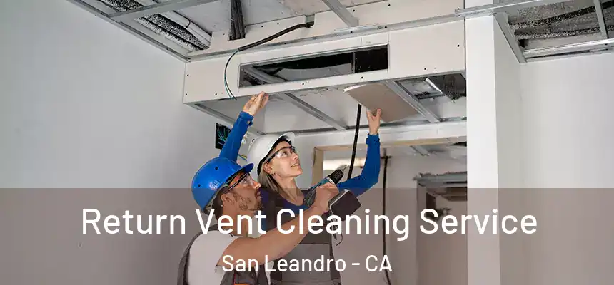 Return Vent Cleaning Service San Leandro - CA