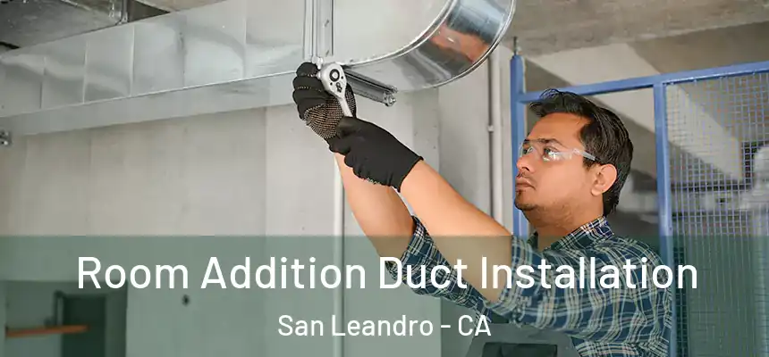 Room Addition Duct Installation San Leandro - CA