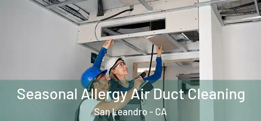Seasonal Allergy Air Duct Cleaning San Leandro - CA