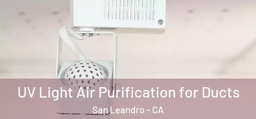  UV Light Air Purification for Ducts San Leandro - CA