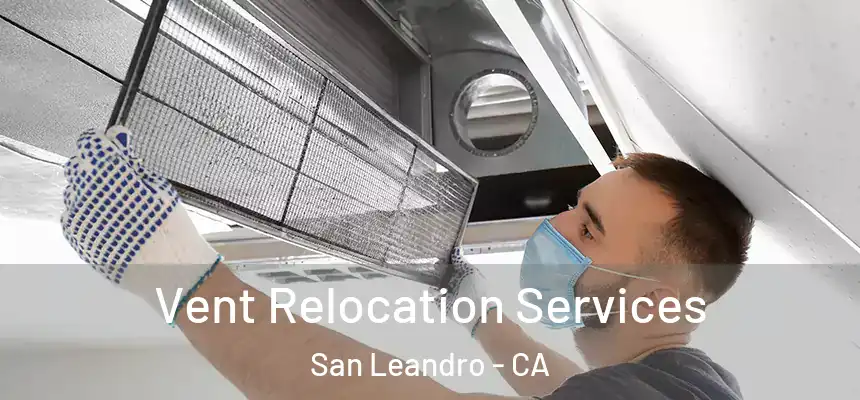 Vent Relocation Services San Leandro - CA