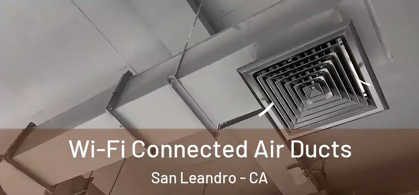 Wi-Fi Connected Air Ducts San Leandro - CA